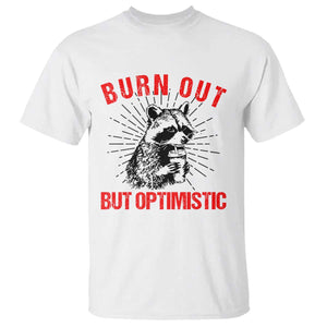 Burnt Out But Optimistic T Shirt Funny Raccoon Meme TS14 White Print Your Wear
