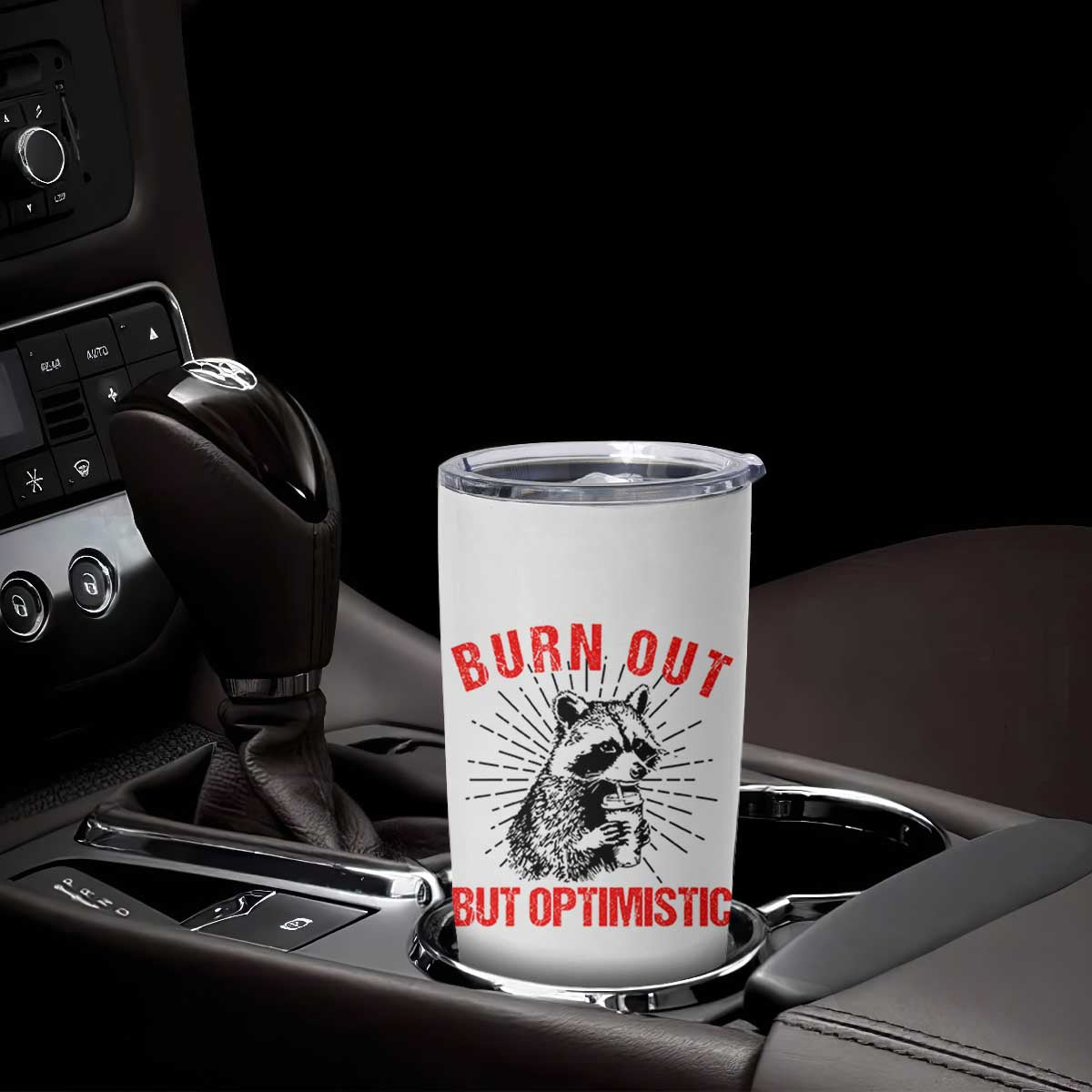 Burnt Out But Optimistic Tumbler Cup Funny Raccoon Meme TS14 Print Your Wear