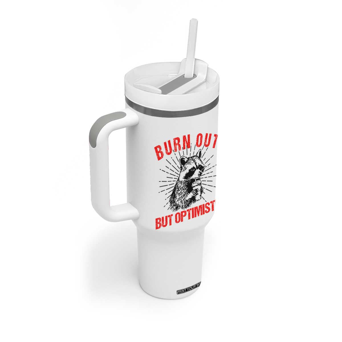 Burnt Out But Optimistic Tumbler With Handle Funny Raccoon Meme TS14 Print Your Wear