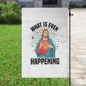 What Is Even Happening Garden Flag Funny Christian TS14 Print Your Wear