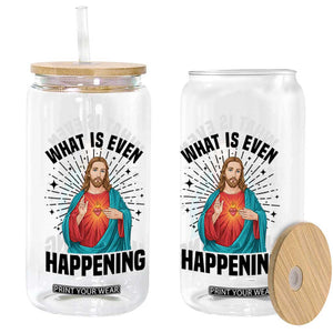 What Is Even Happening Glass Can Funny Christian TS14 Print Your Wear