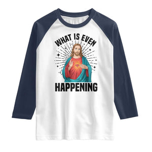 What Is Even Happening Raglan Shirt Funny Christian TS14 White Navy Print Your Wear