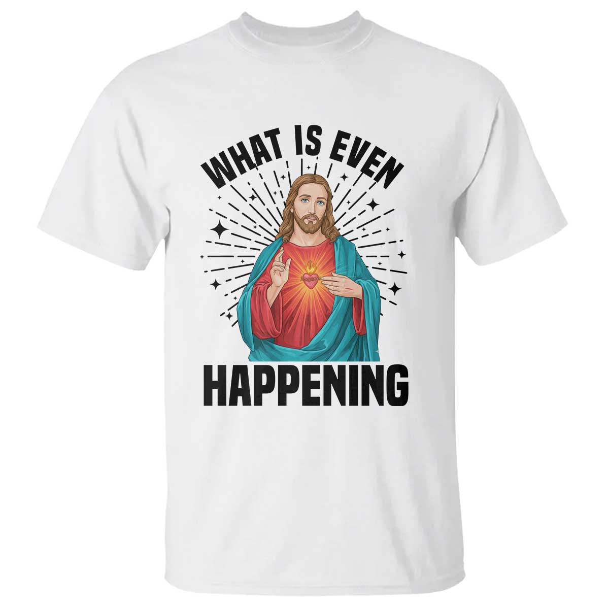 What Is Even Happening T Shirt Funny Christian TS14 White Print Your Wear