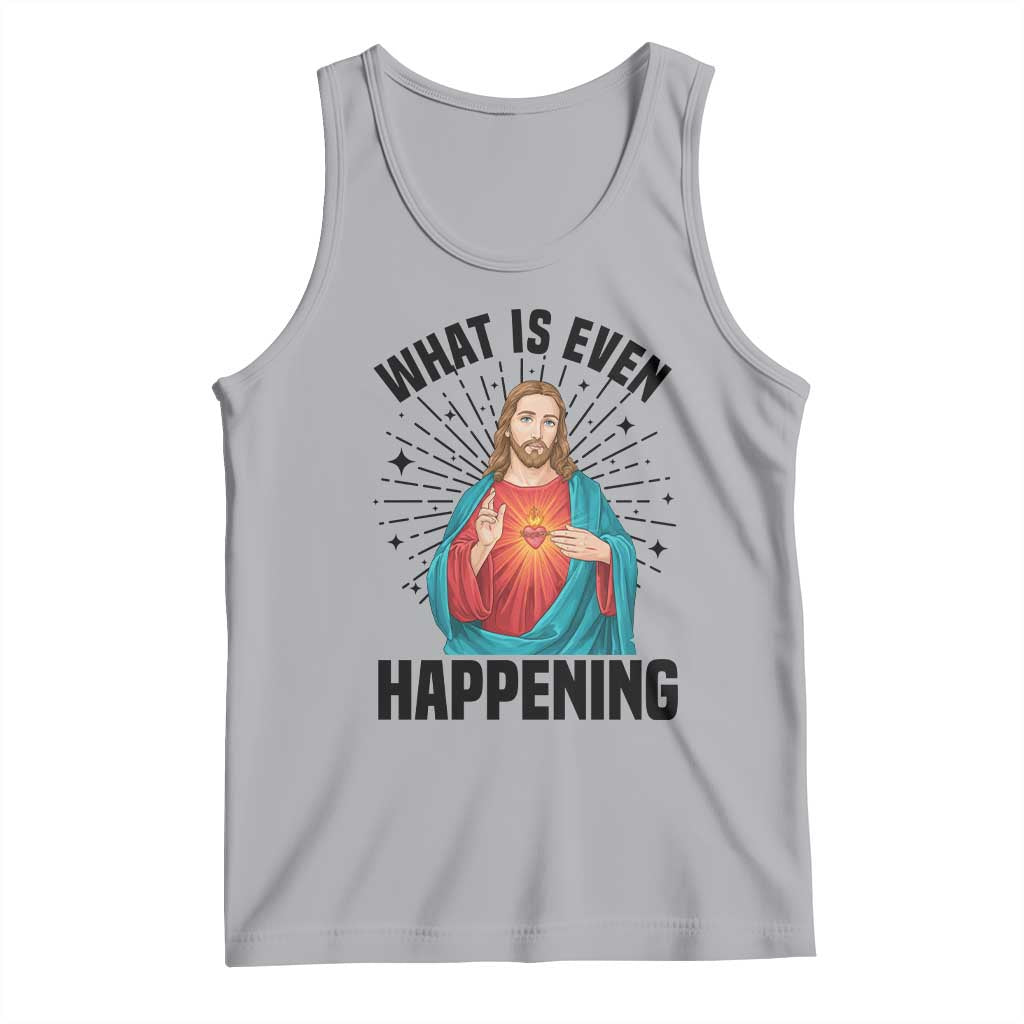 What Is Even Happening Tank Top Funny Christian TS14 Athletic Heather Print Your Wear