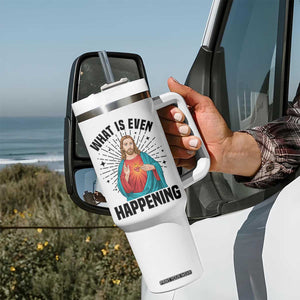 What Is Even Happening Tumbler With Handle Funny Christian TS14 Print Your Wear