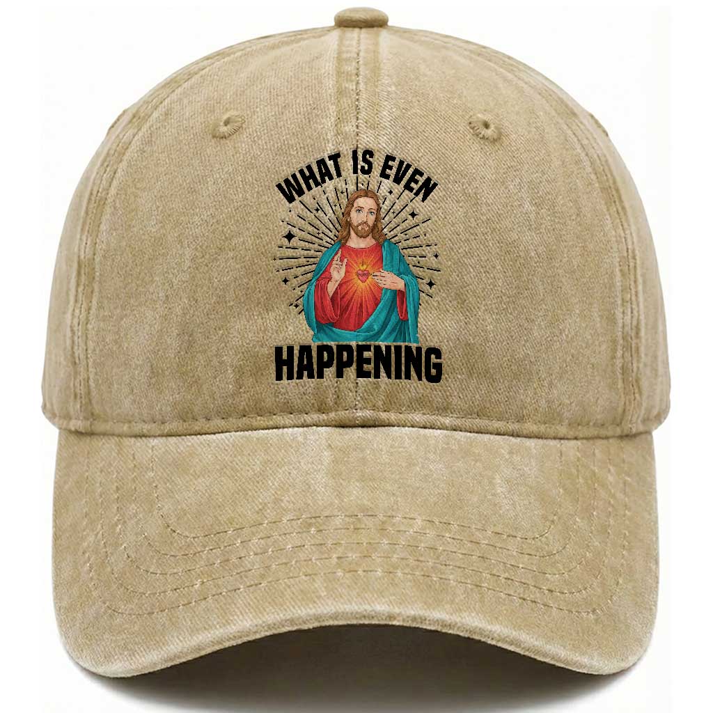 What Is Even Happening Washed Cotton Baseball Cap Funny Christian TS14 Washed Cap Universal Fit Khaki Print Your Wear