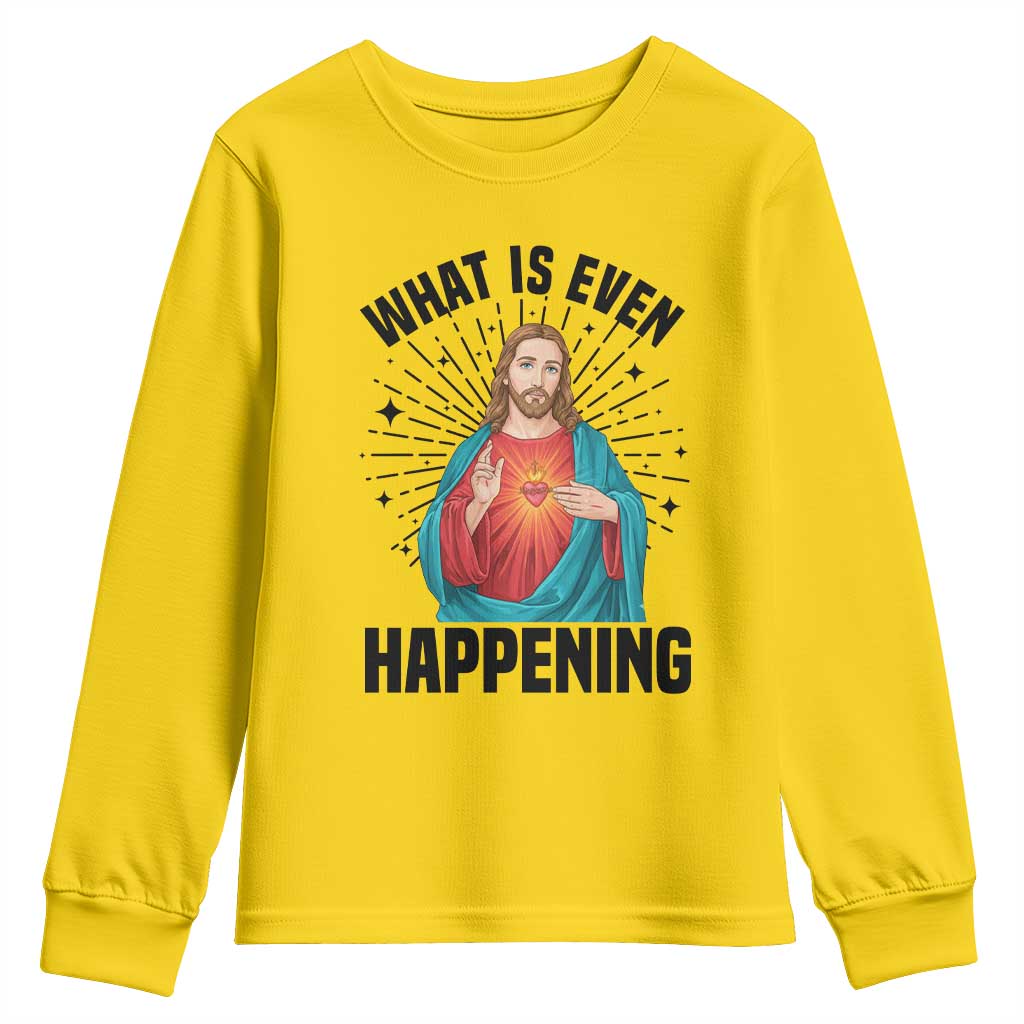 What Is Even Happening Youth Sweatshirt Funny Christian TS14 Daisy Print Your Wear