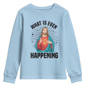 What Is Even Happening Youth Sweatshirt Funny Christian TS14 Light Blue Print Your Wear