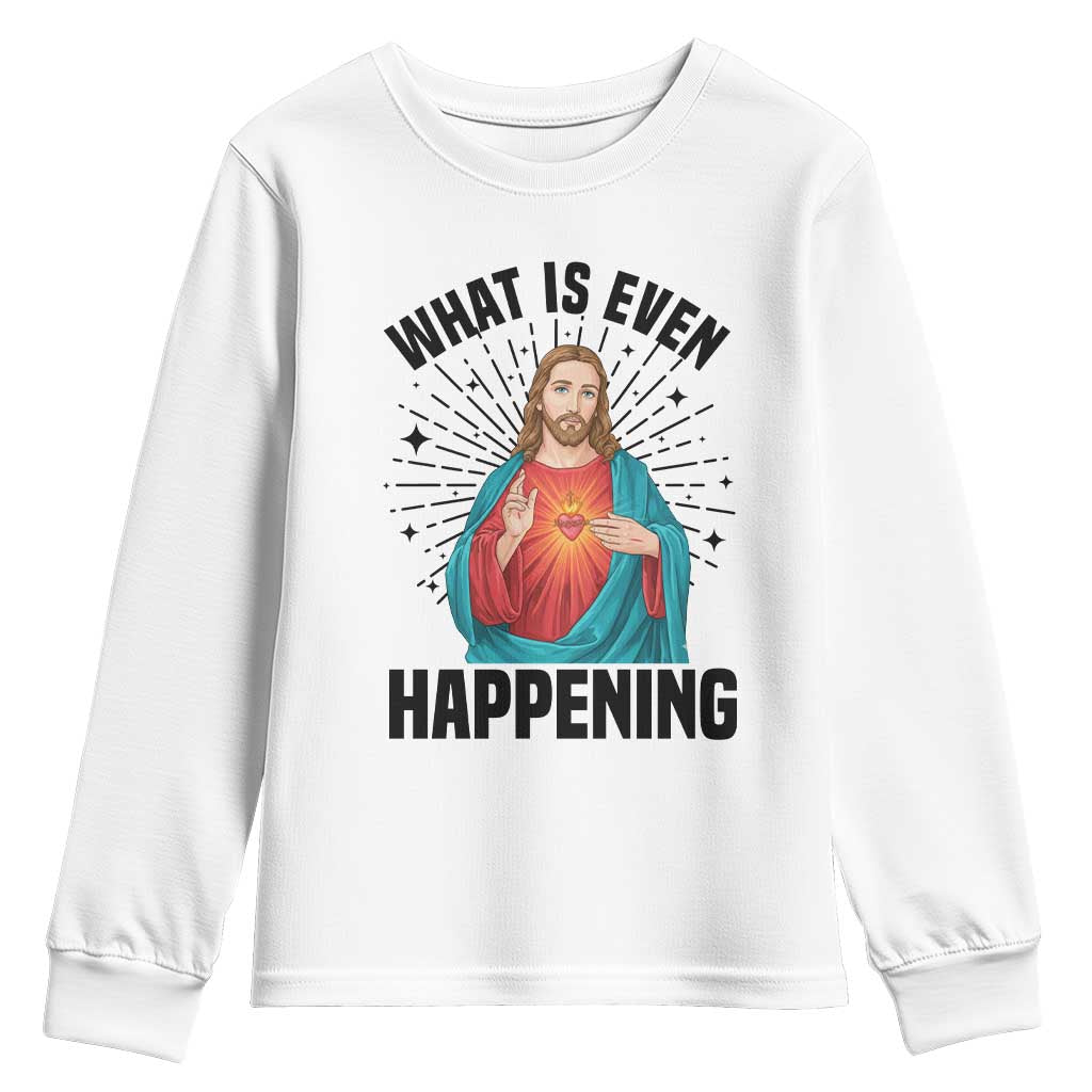 What Is Even Happening Youth Sweatshirt Funny Christian TS14 White Print Your Wear