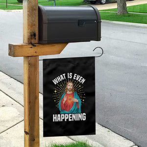Funny Christian Garden Flag What Is Even Happening TS14 Print Your Wear