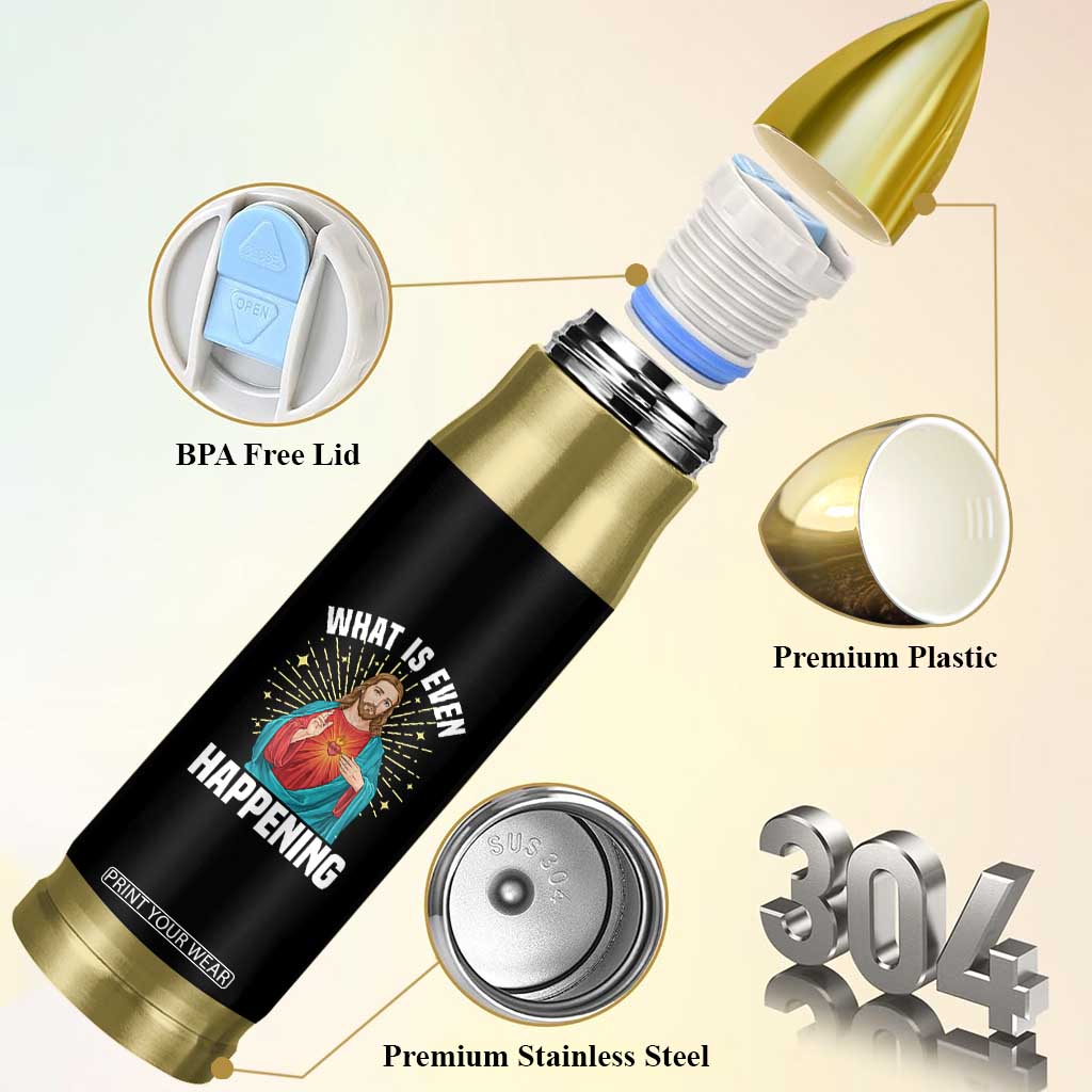 Funny Christian Bullet Tumbler What Is Even Happening TS14 Print Your Wear
