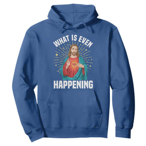 Funny Christian Hoodie What Is Even Happening TS14 Royal Blue Print Your Wear
