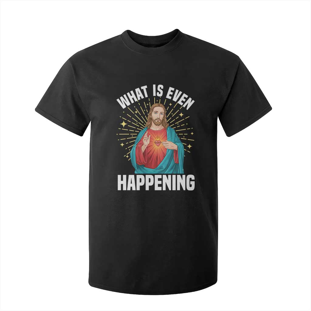 Funny Christian T Shirt For Kid What Is Even Happening TS14 Black Print Your Wear