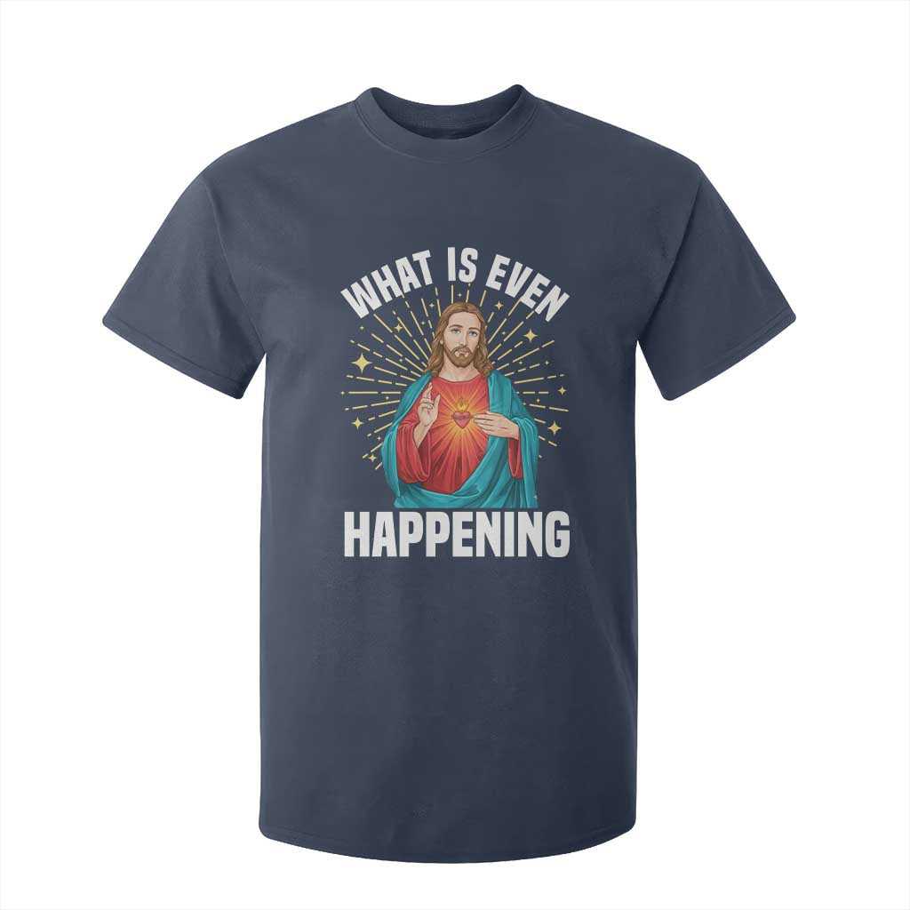 Funny Christian T Shirt For Kid What Is Even Happening TS14 Navy Print Your Wear