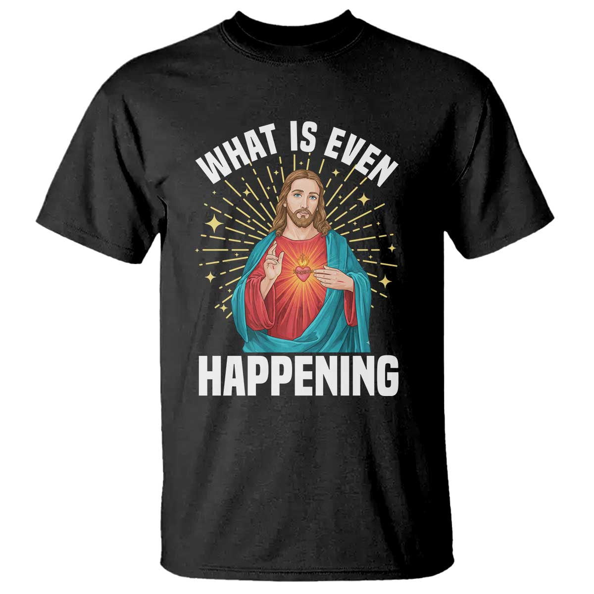 Funny Christian T Shirt What Is Even Happening TS14 Black Print Your Wear