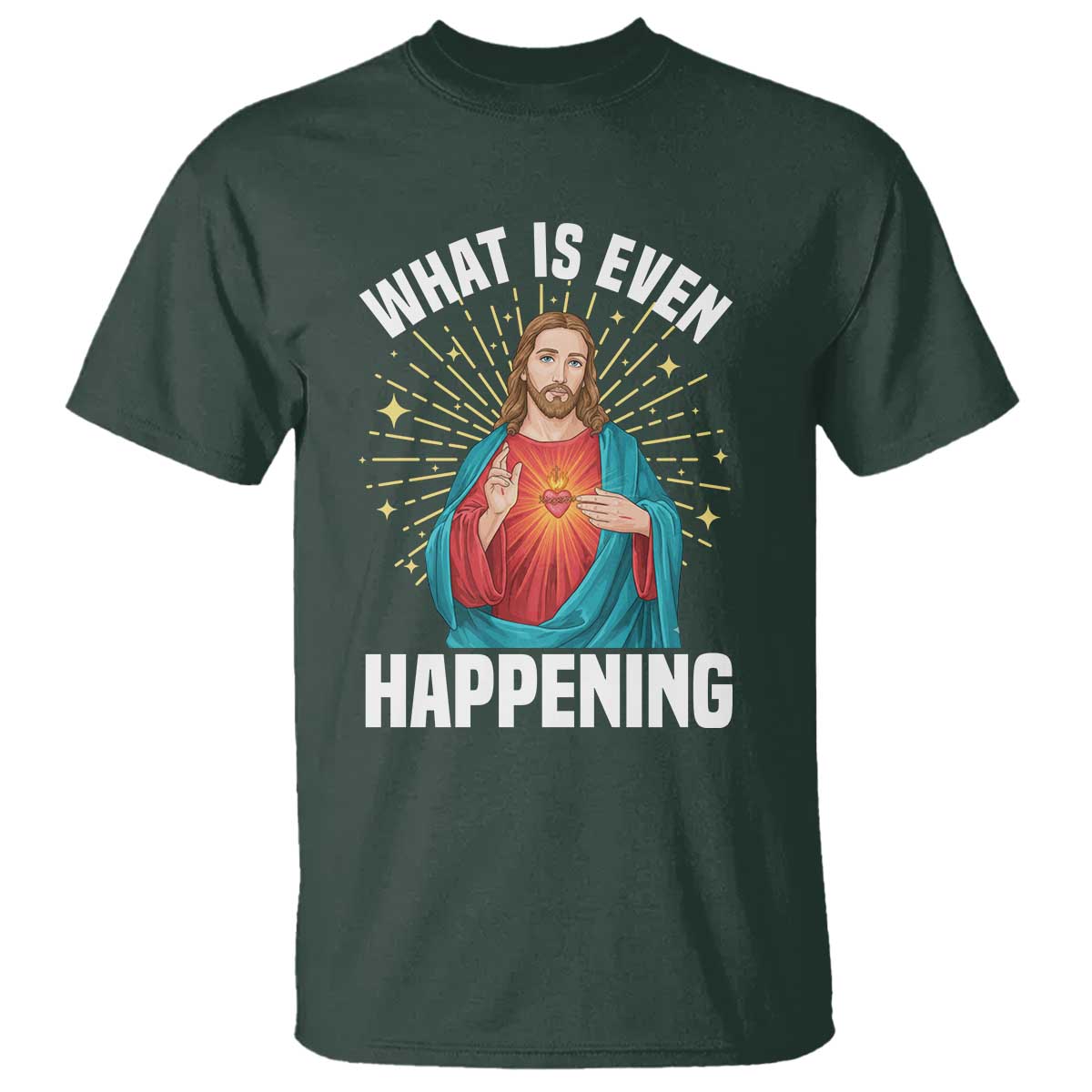 Funny Christian T Shirt What Is Even Happening TS14 Dark Forest Green Print Your Wear