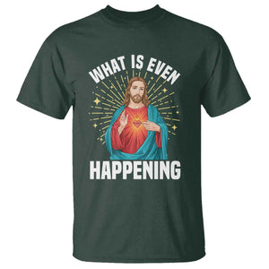 Funny Christian T Shirt What Is Even Happening TS14 Dark Forest Green Print Your Wear