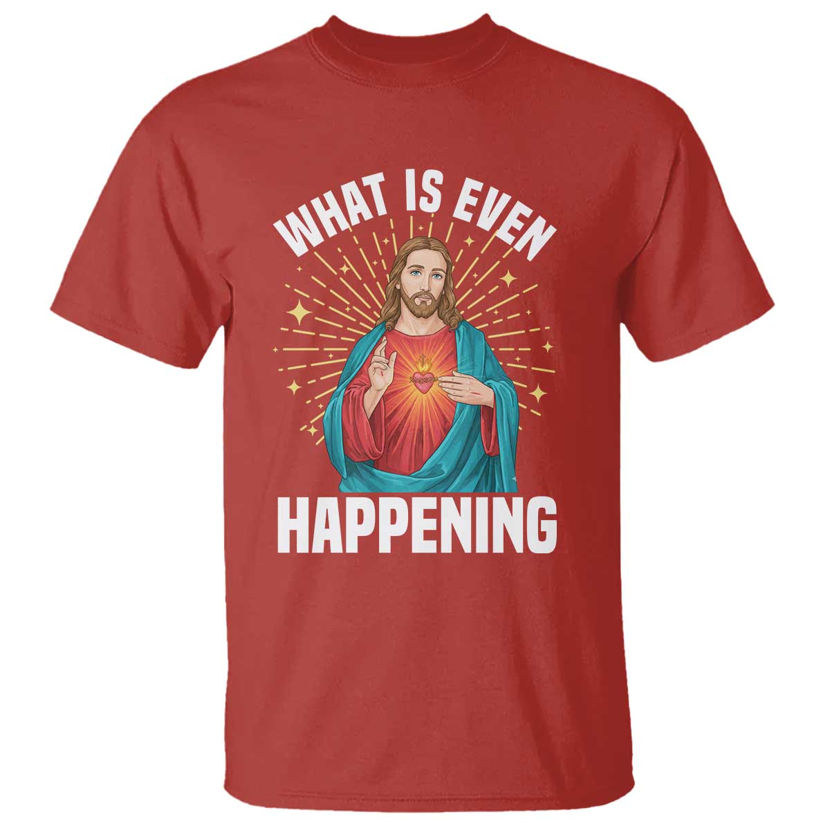 Funny Christian T Shirt What Is Even Happening TS14 Red Print Your Wear