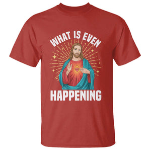 Funny Christian T Shirt What Is Even Happening TS14 Red Print Your Wear