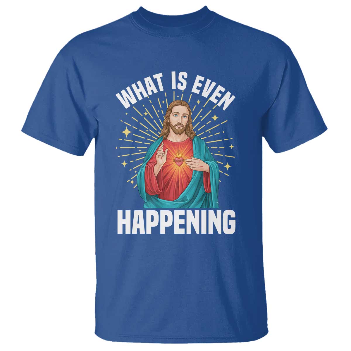 Funny Christian T Shirt What Is Even Happening TS14 Royal Blue Print Your Wear