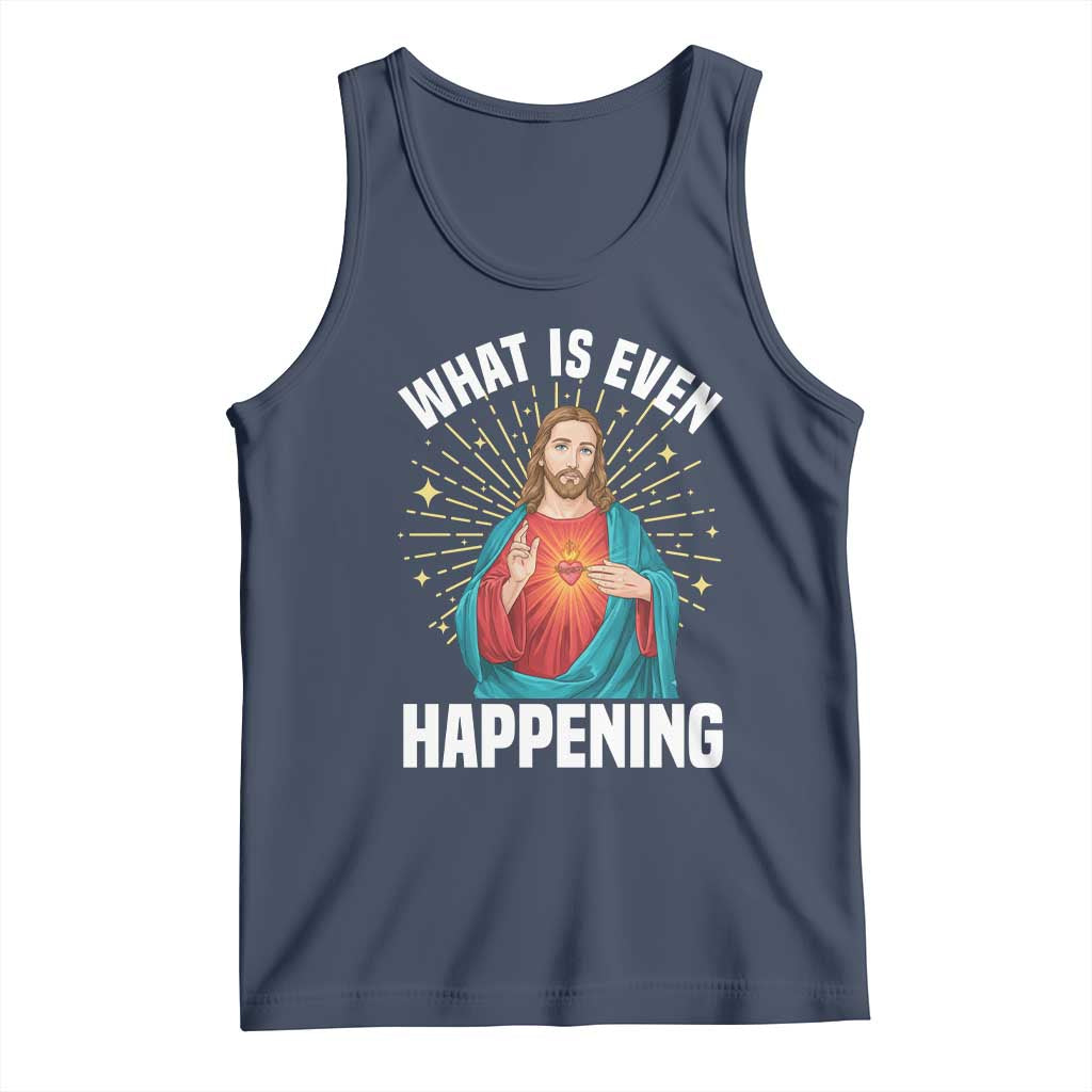 Funny Christian Tank Top What Is Even Happening TS14 Navy Print Your Wear