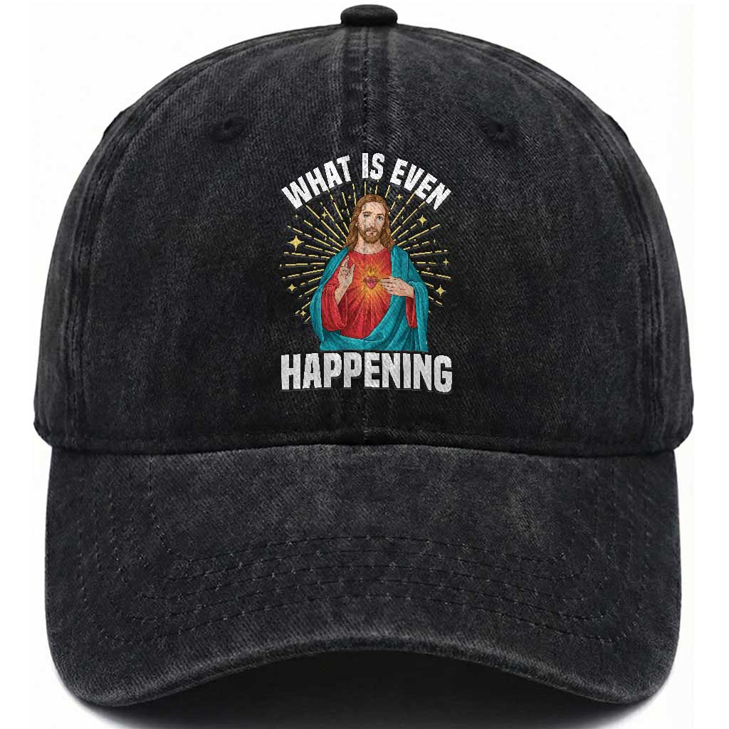 Funny Christian Washed Cotton Baseball Cap What Is Even Happening TS14 Washed Cap Universal Fit Black Print Your Wear