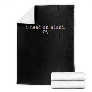 I Need An Alani Throw Blanket Funny Drinking Trendy Summer TS14 Black Print Your Wear