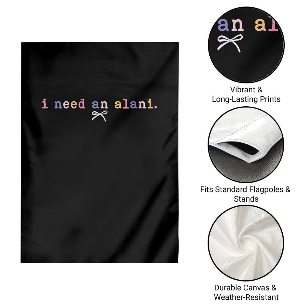 I Need An Alani Garden Flag Funny Drinking Trendy Summer TS14 Print Your Wear