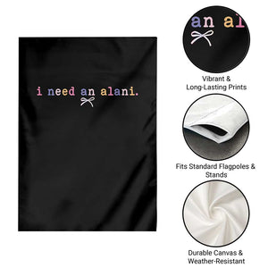 I Need An Alani Garden Flag Funny Drinking Trendy Summer TS14 Print Your Wear