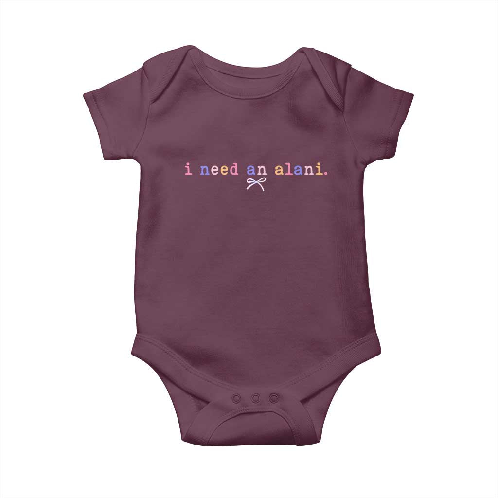 I Need An Alani Baby Onesie Funny Drinking Trendy Summer TS14 Maroon Print Your Wear