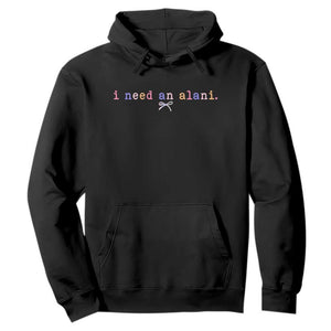 I Need An Alani Hoodie Funny Drinking Trendy Summer TS14 Black Print Your Wear