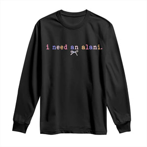 I Need An Alani Long Sleeve Shirt Funny Drinking Trendy Summer TS14 Black Print Your Wear