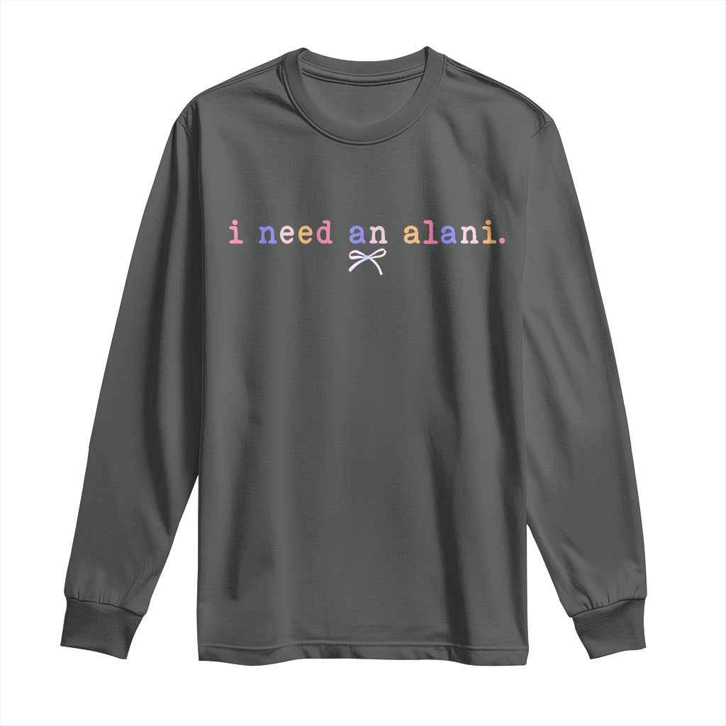 I Need An Alani Long Sleeve Shirt Funny Drinking Trendy Summer TS14 Dark Heather Print Your Wear