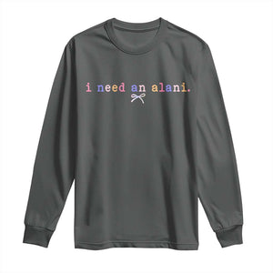 I Need An Alani Long Sleeve Shirt Funny Drinking Trendy Summer TS14 Dark Heather Print Your Wear