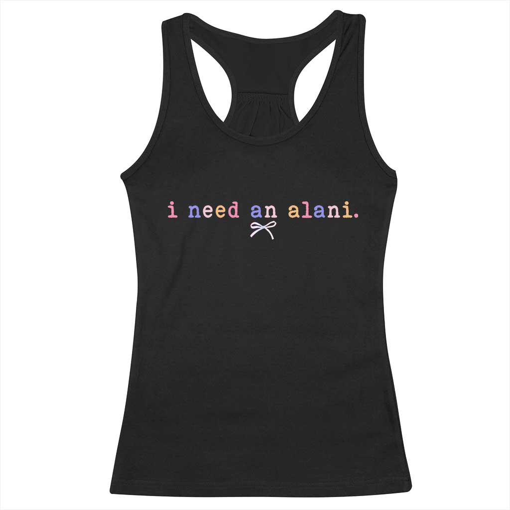 I Need An Alani Racerback Tank Top Funny Drinking Trendy Summer TS14 Black Print Your Wear