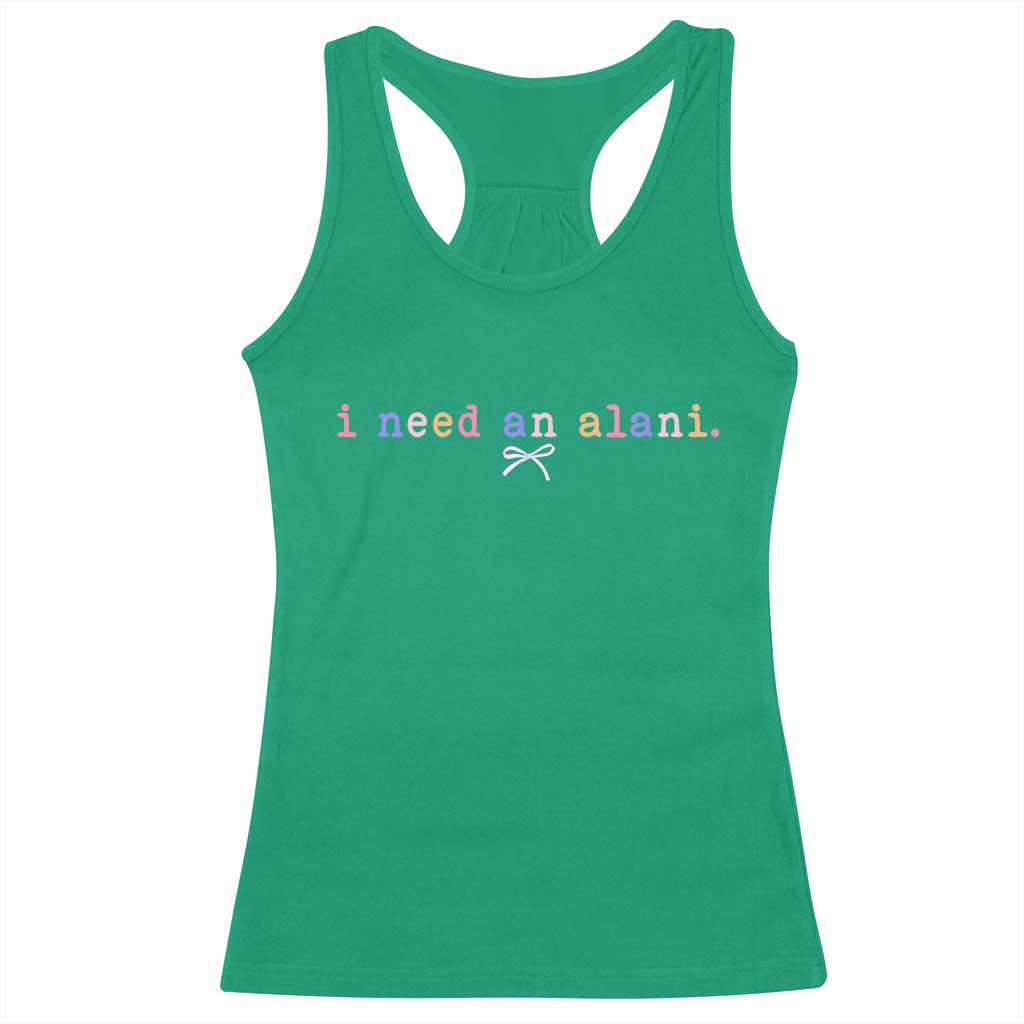 I Need An Alani Racerback Tank Top Funny Drinking Trendy Summer TS14 Irish Green Print Your Wear