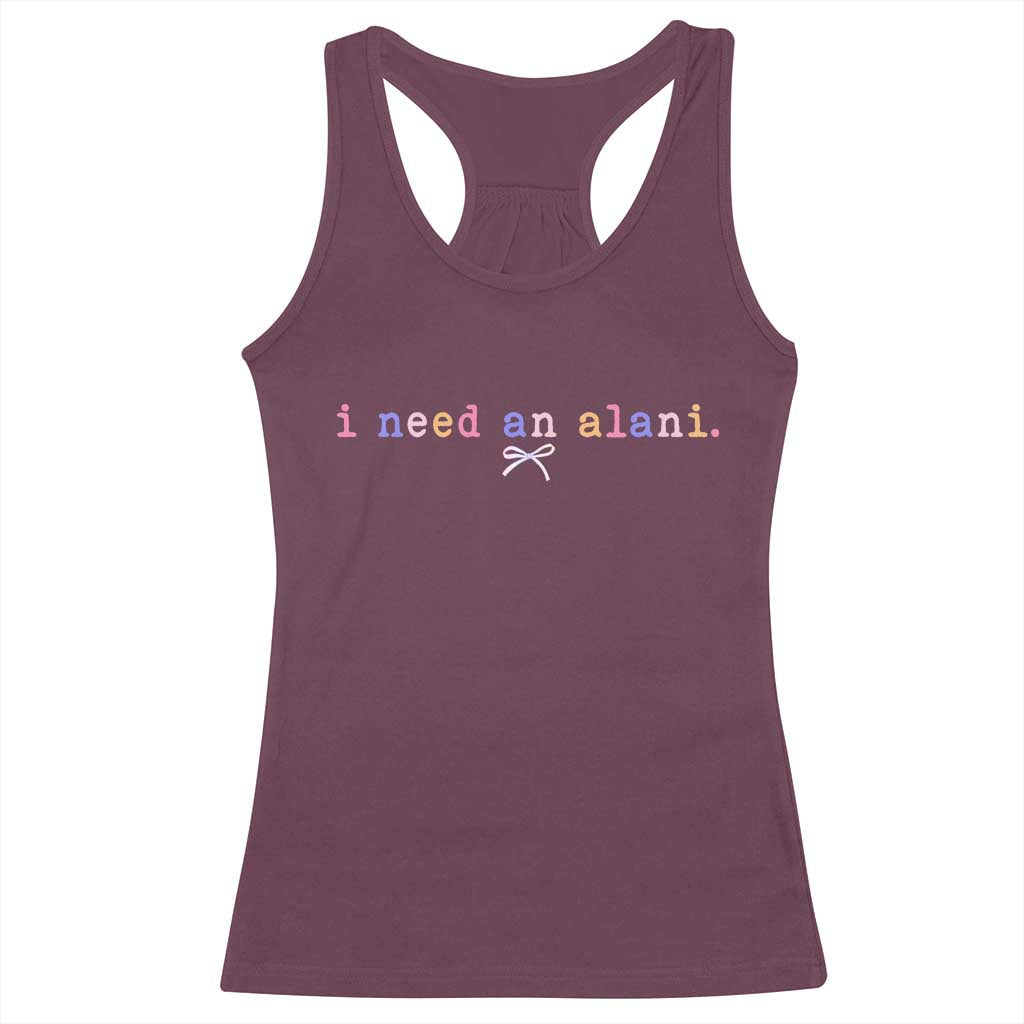 I Need An Alani Racerback Tank Top Funny Drinking Trendy Summer TS14 Maroon Print Your Wear