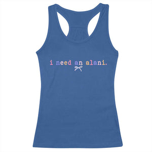 I Need An Alani Racerback Tank Top Funny Drinking Trendy Summer TS14 Royal Blue Print Your Wear