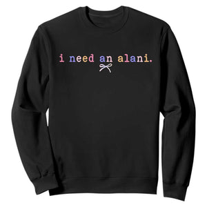 I Need An Alani Sweatshirt Funny Drinking Trendy Summer TS14 Black Print Your Wear