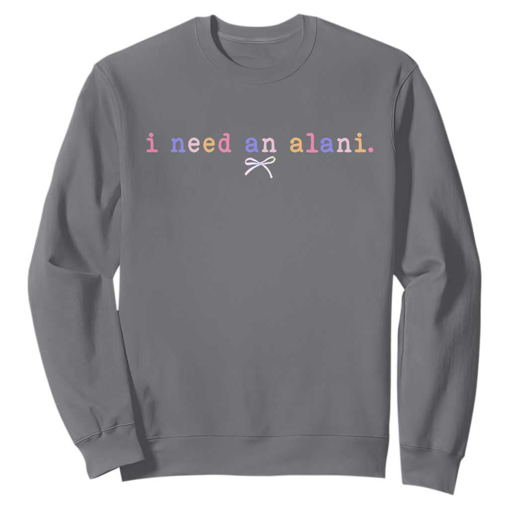 I Need An Alani Sweatshirt Funny Drinking Trendy Summer TS14 Charcoal Print Your Wear