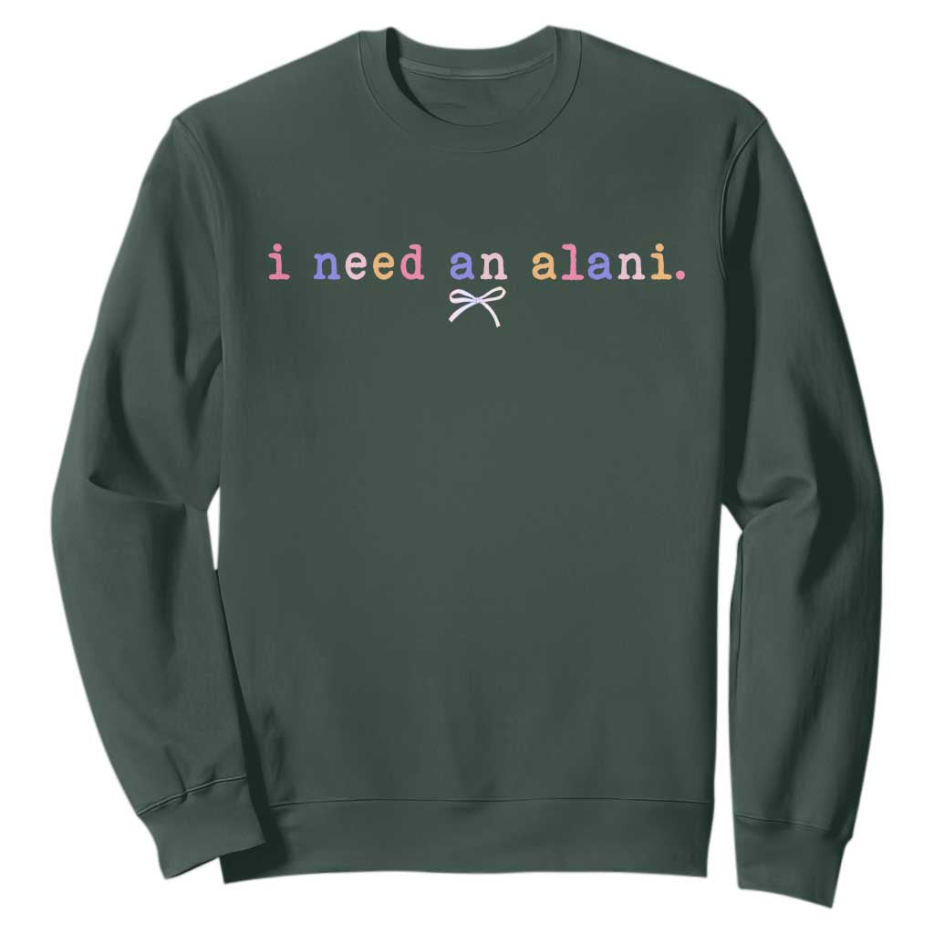 I Need An Alani Sweatshirt Funny Drinking Trendy Summer TS14 Dark Forest Green Print Your Wear