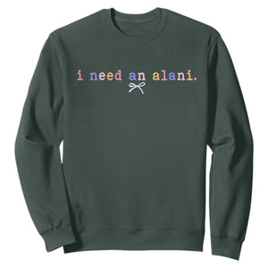I Need An Alani Sweatshirt Funny Drinking Trendy Summer TS14 Dark Forest Green Print Your Wear