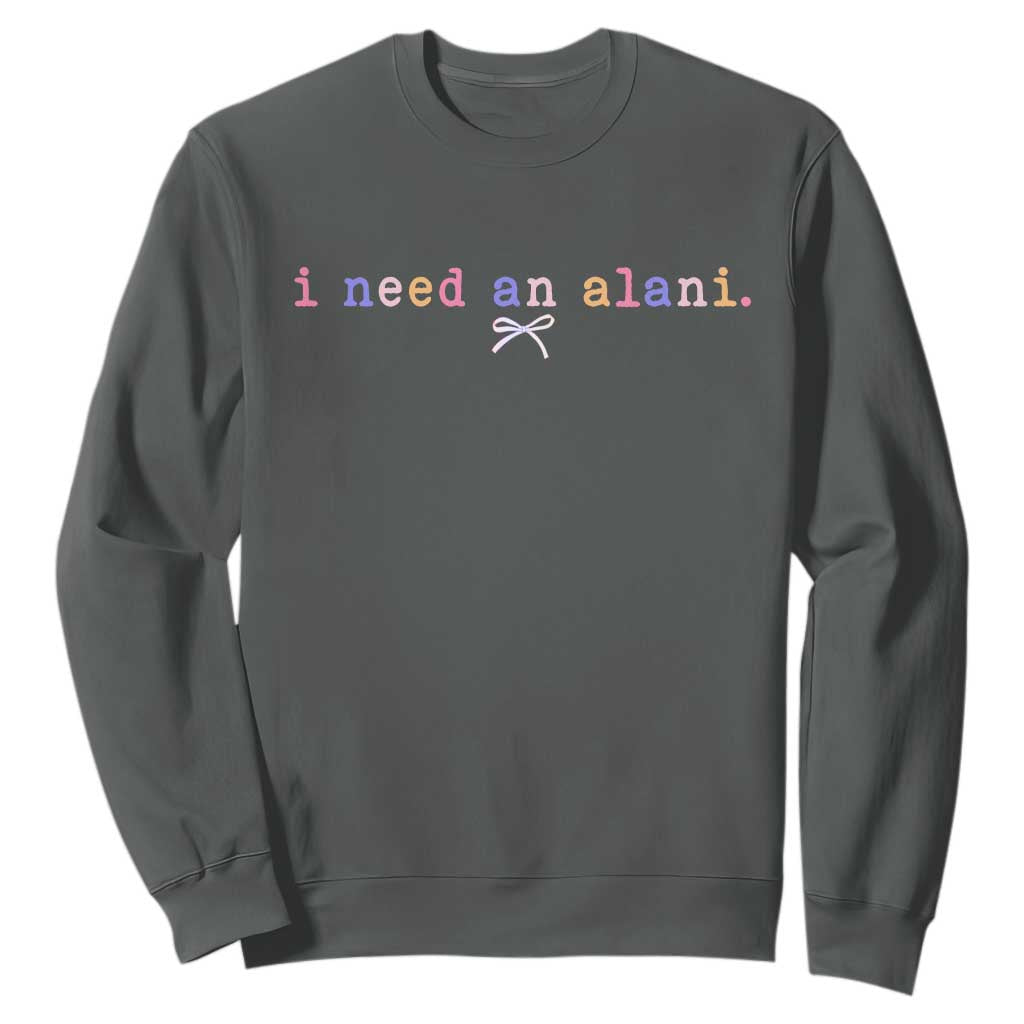 I Need An Alani Sweatshirt Funny Drinking Trendy Summer TS14 Dark Heather Print Your Wear