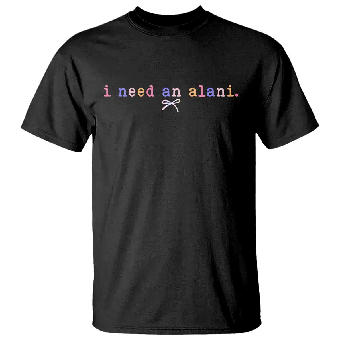 I Need An Alani T Shirt Funny Drinking Trendy Summer TS14 Black Print Your Wear