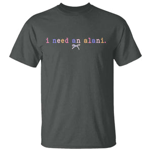 I Need An Alani T Shirt Funny Drinking Trendy Summer TS14 Dark Heather Print Your Wear