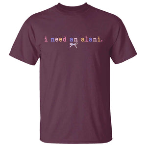 I Need An Alani T Shirt Funny Drinking Trendy Summer TS14 Maroon Print Your Wear