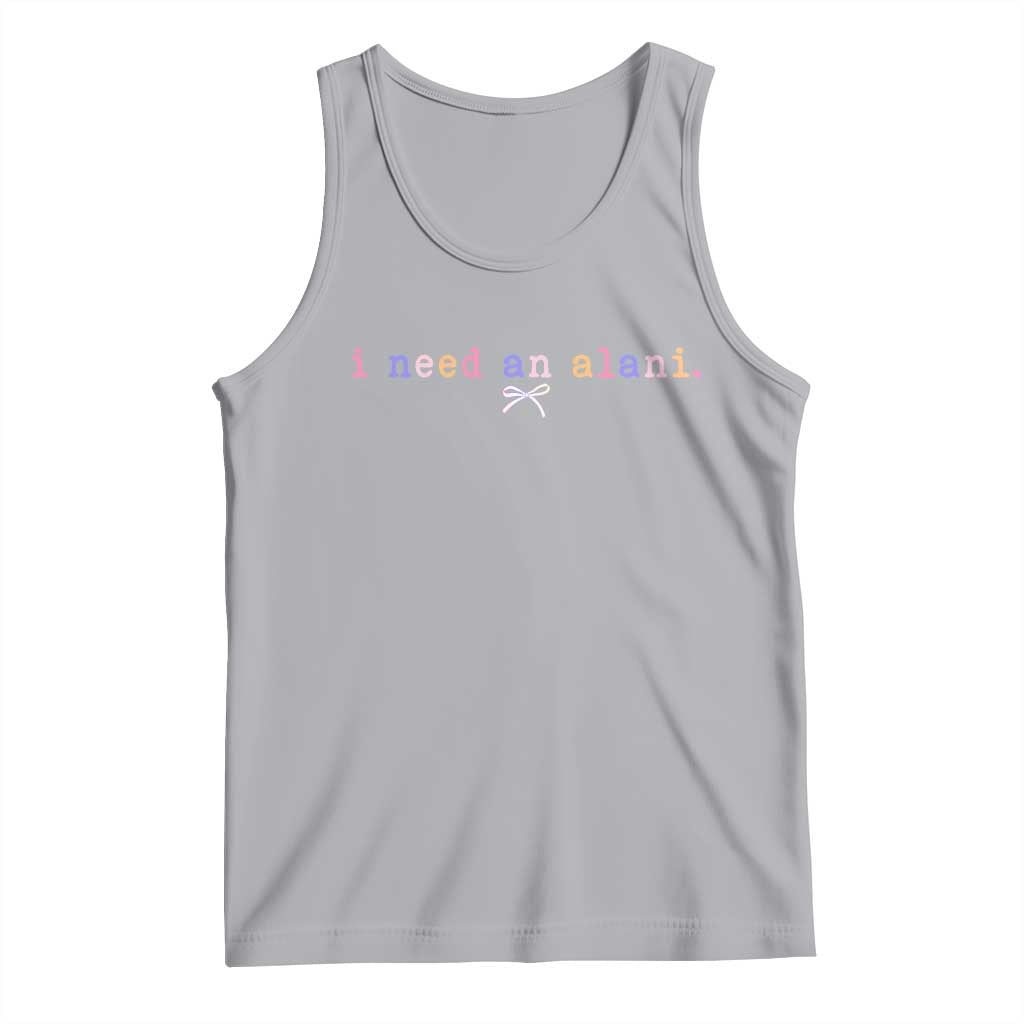 I Need An Alani Tank Top Funny Drinking Trendy Summer TS14 Athletic Heather Print Your Wear