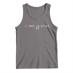 I Need An Alani Tank Top Funny Drinking Trendy Summer TS14 Deep Heather Print Your Wear