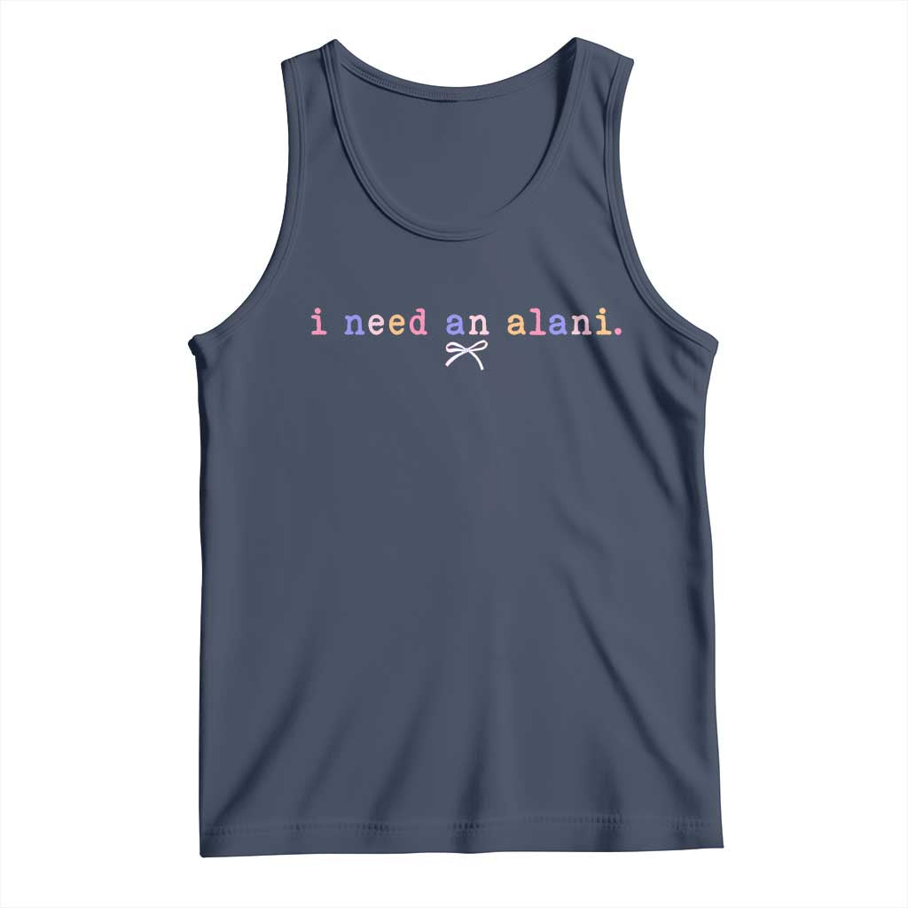 I Need An Alani Tank Top Funny Drinking Trendy Summer TS14 Navy Print Your Wear