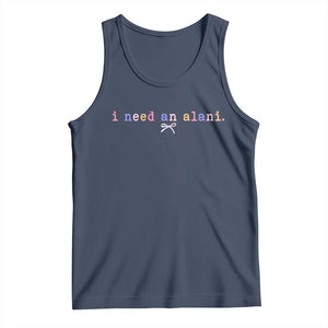 I Need An Alani Tank Top Funny Drinking Trendy Summer TS14 Navy Print Your Wear